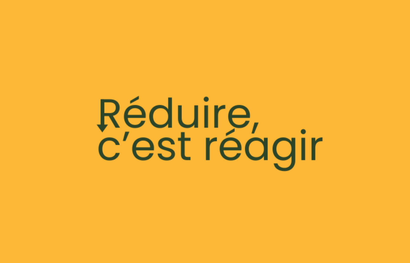 Réduire c’est réagir